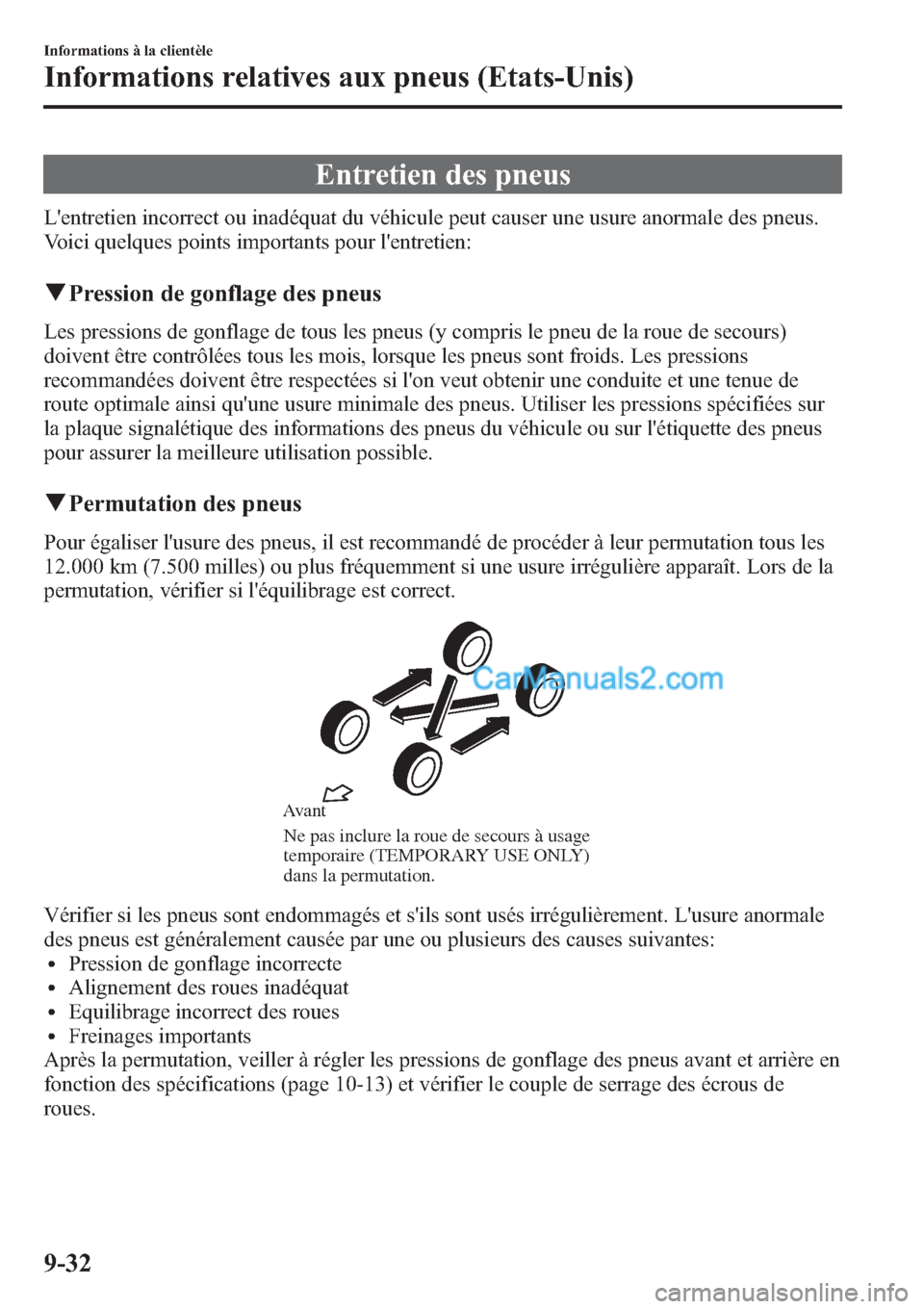 MAZDA MODEL MAZDASPEED 3 2013  Manuel du propriétaire (in French) Entretien des pneus
Lentretien incorrect ou inadéquat du véhicule peut causer une usure anormale des pneus.
Voici quelques points importants pour lentretien:
qPression de gonflage des pneus
Les pr