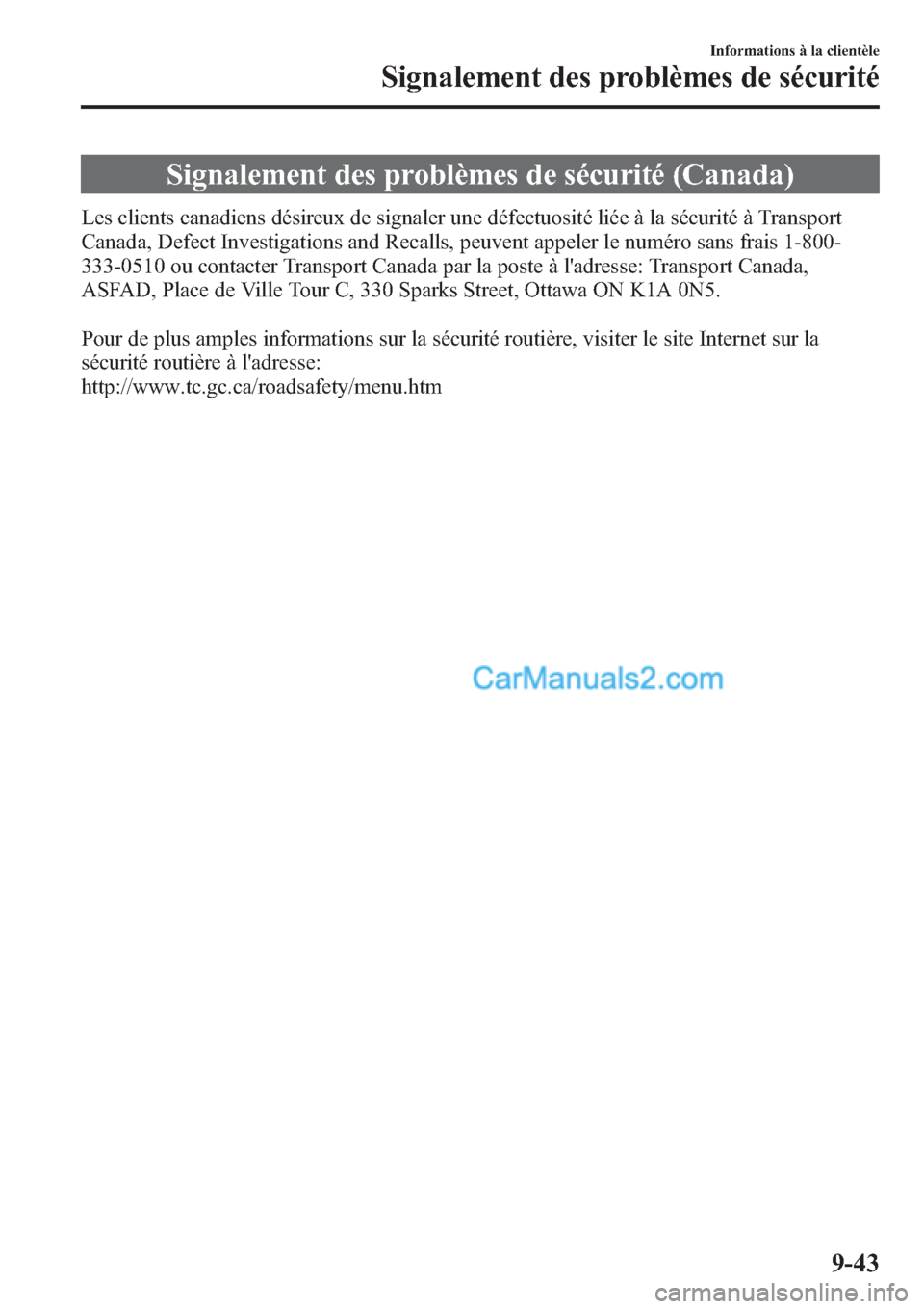MAZDA MODEL MAZDASPEED 3 2013  Manuel du propriétaire (in French) Signalement des problèmes de sécurité (Canada)
Les clients canadiens désireux de signaler une défectuosité liée à la sécurité à Transport
Canada, Defect Investigations and Recalls, peuvent 