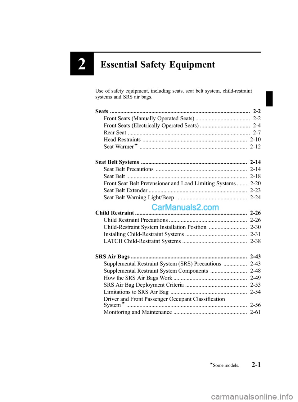 MAZDA MODEL MAZDASPEED 3 2012 (in English) User Guide Black plate (15,1)
2Essential Safety Equipment
Use of safety equipment, including seats, seat belt system, child-restraint
systems and SRS air bags.
Seats ............................................. MAZDA MODEL MAZDASPEED 3 2012 (in English) User Guide Black plate (15,1)
2Essential Safety Equipment
Use of safety equipment, including seats, seat belt system, child-restraint
systems and SRS air bags.
Seats .............................................