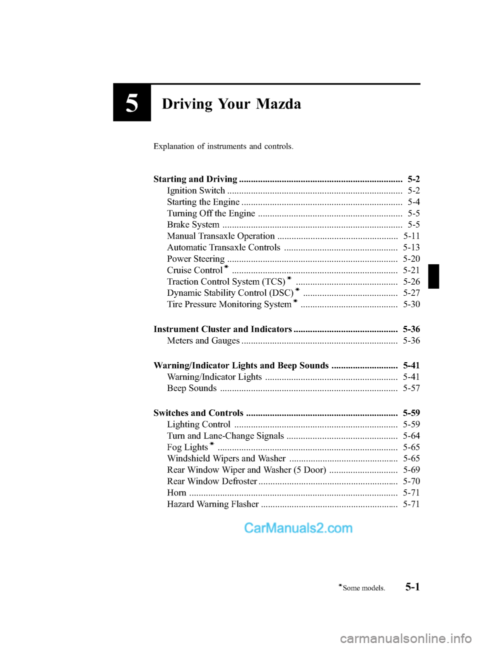 MAZDA MODEL MAZDASPEED 3 2012  Owners Manual (in English) Black plate (161,1)
5Driving Your Mazda
Explanation of instruments and controls.
Starting and Driving ..................................................................... 5-2
Ignition Switch ........