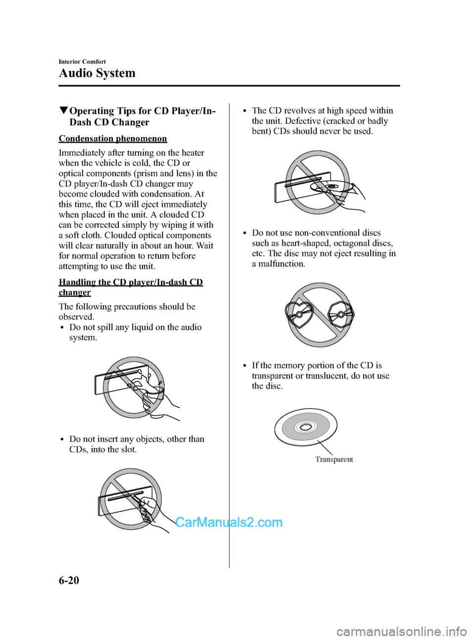 MAZDA MODEL MAZDASPEED 3 2012  Owners Manual (in English) Black plate (252,1)
qOperating Tips for CD Player/In-
Dash CD Changer
Condensation phenomenon
Immediately after turning on the heater
when the vehicle is cold, the CD or
optical components (prism and 