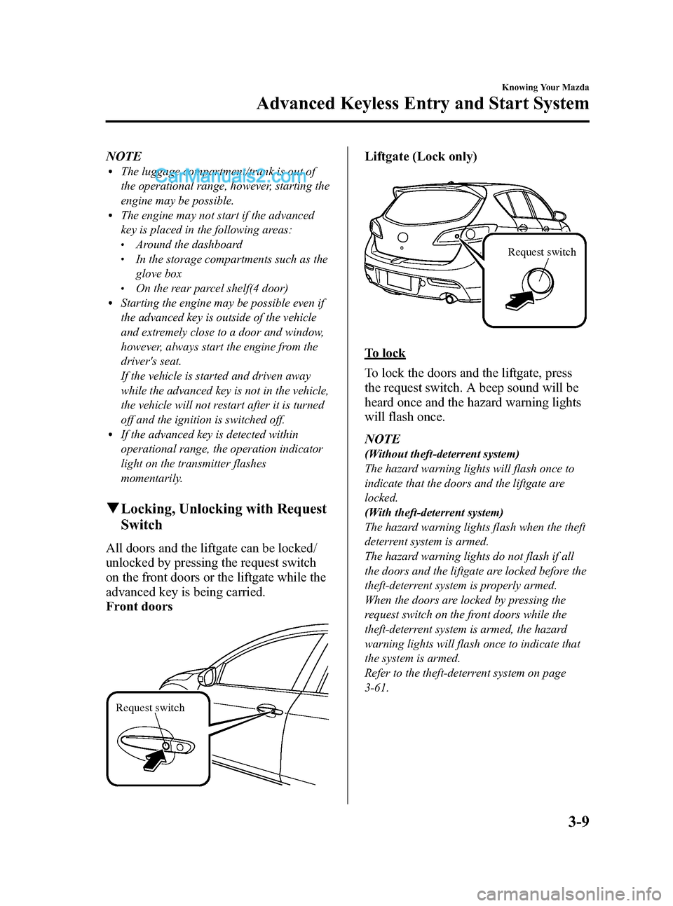 MAZDA MODEL MAZDASPEED 3 2012  Owners Manual (in English) Black plate (85,1)
NOTElThe luggage compartment/trunk is out of
the operational range, however, starting the
engine may be possible.
lThe engine may not start if the advanced
key is placed in the foll