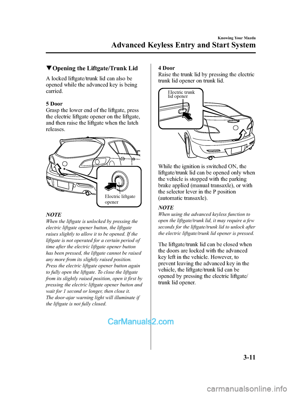 MAZDA MODEL MAZDASPEED 3 2012  Owners Manual (in English) Black plate (87,1)
qOpening the Liftgate/Trunk Lid
A locked liftgate/trunk lid can also be
opened while the advanced key is being
carried.
5 Door
Grasp the lower end of the liftgate, press
the electri