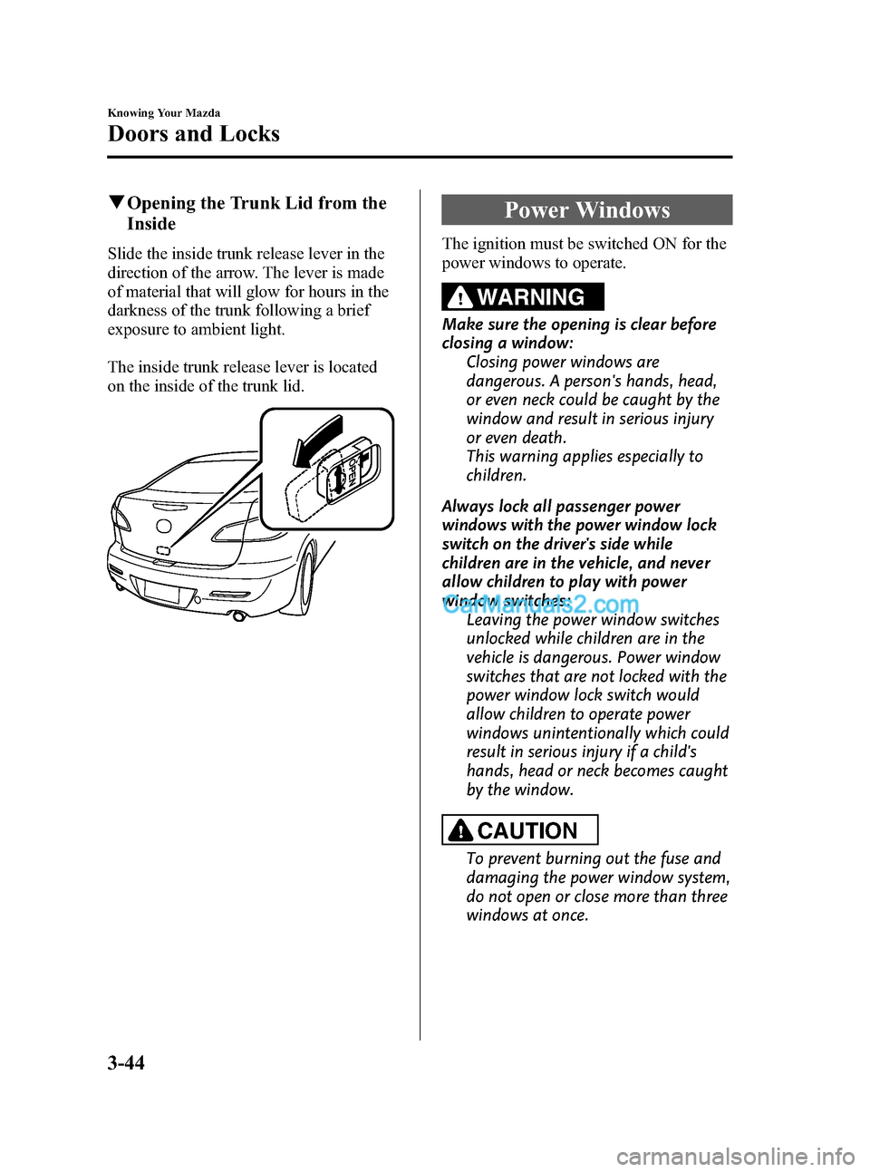 MAZDA MODEL MAZDASPEED 3 2011  Owners Manual (in English) Black plate (120,1)
qOpening the Trunk Lid from the
Inside
Slide the inside trunk release lever in the
direction of the arrow. The lever is made
of material that will glow for hours in the
darkness of