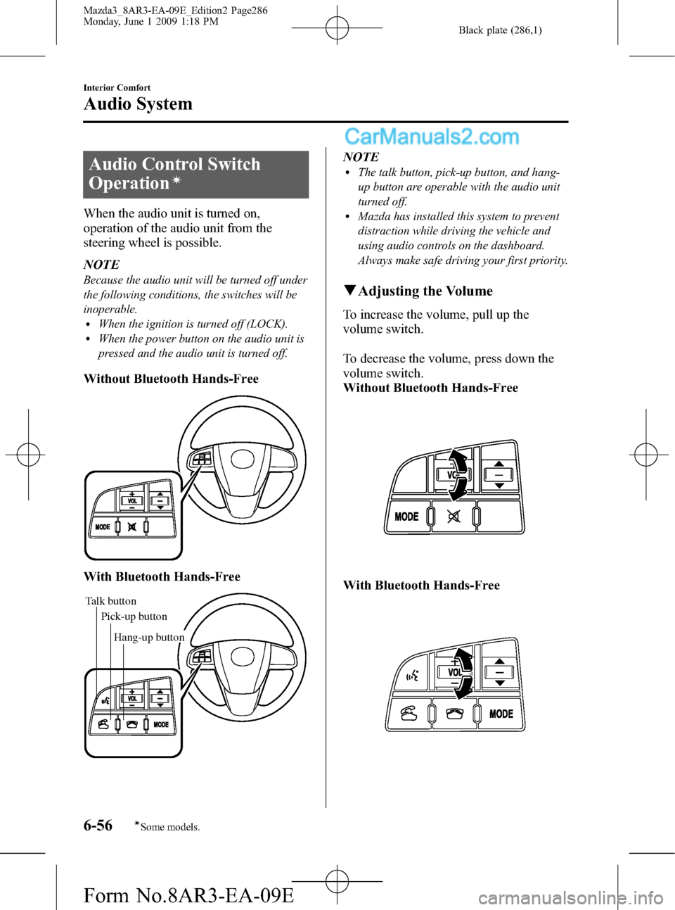 MAZDA MODEL MAZDASPEED 3 2010  Owners Manual (in English) Black plate (286,1)
Audio Control Switch
Operation
í
When the audio unit is turned on,
operation of the audio unit from the
steering wheel is possible.
NOTE
Because the audio unit will be turned off 
