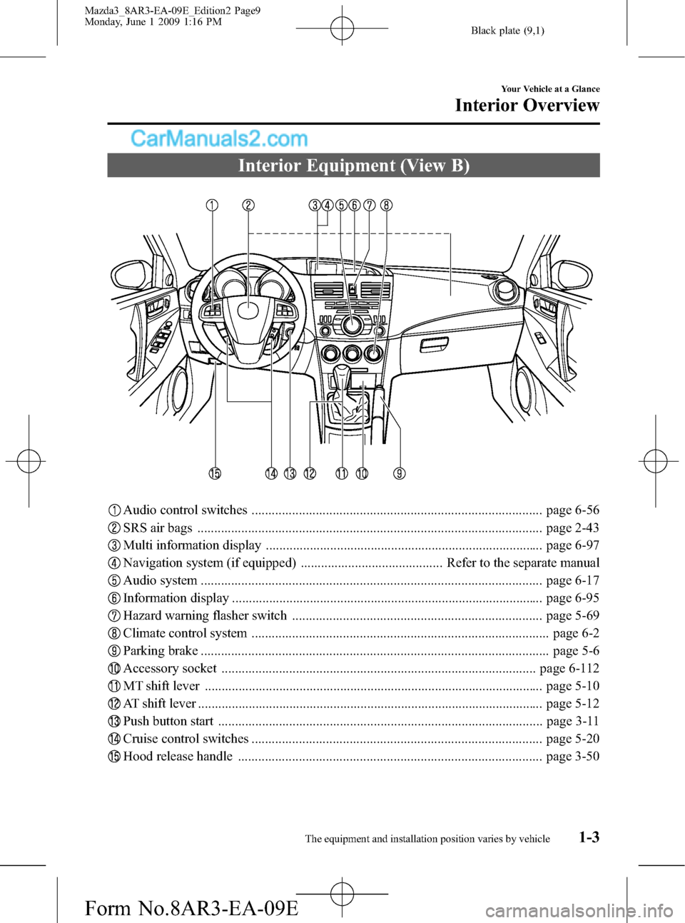 MAZDA MODEL MAZDASPEED 3 2010  Owners Manual (in English) Black plate (9,1)
Interior Equipment (View B)
Audio control switches ...................................................................................... page 6-56
SRS air bags .....................