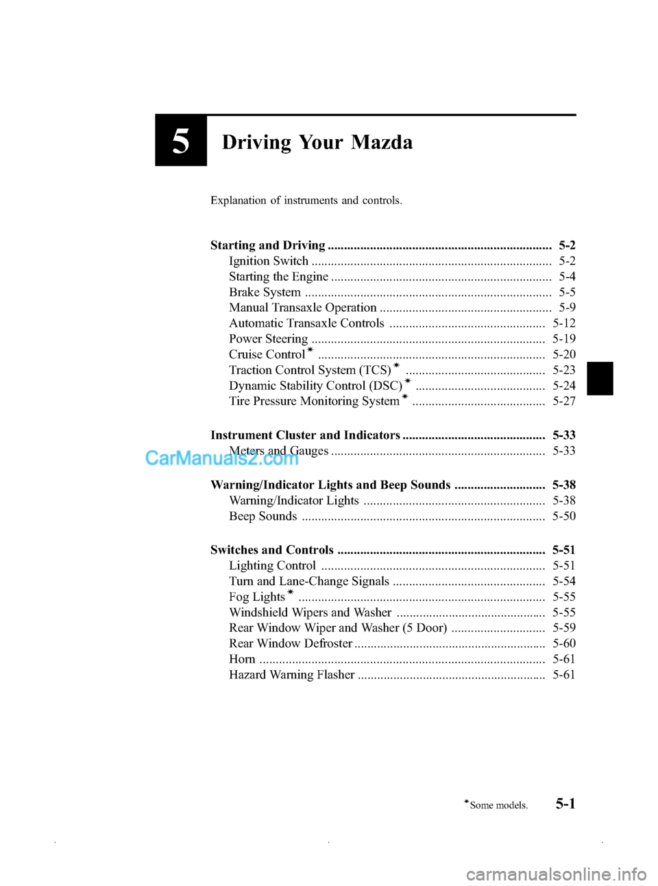 MAZDA MODEL MAZDASPEED 3 2009  Owners Manual (in English) Black plate (123,1)
5Driving Your Mazda
Explanation of instruments and controls.
Starting and Driving ..................................................................... 5-2Ignition Switch .........