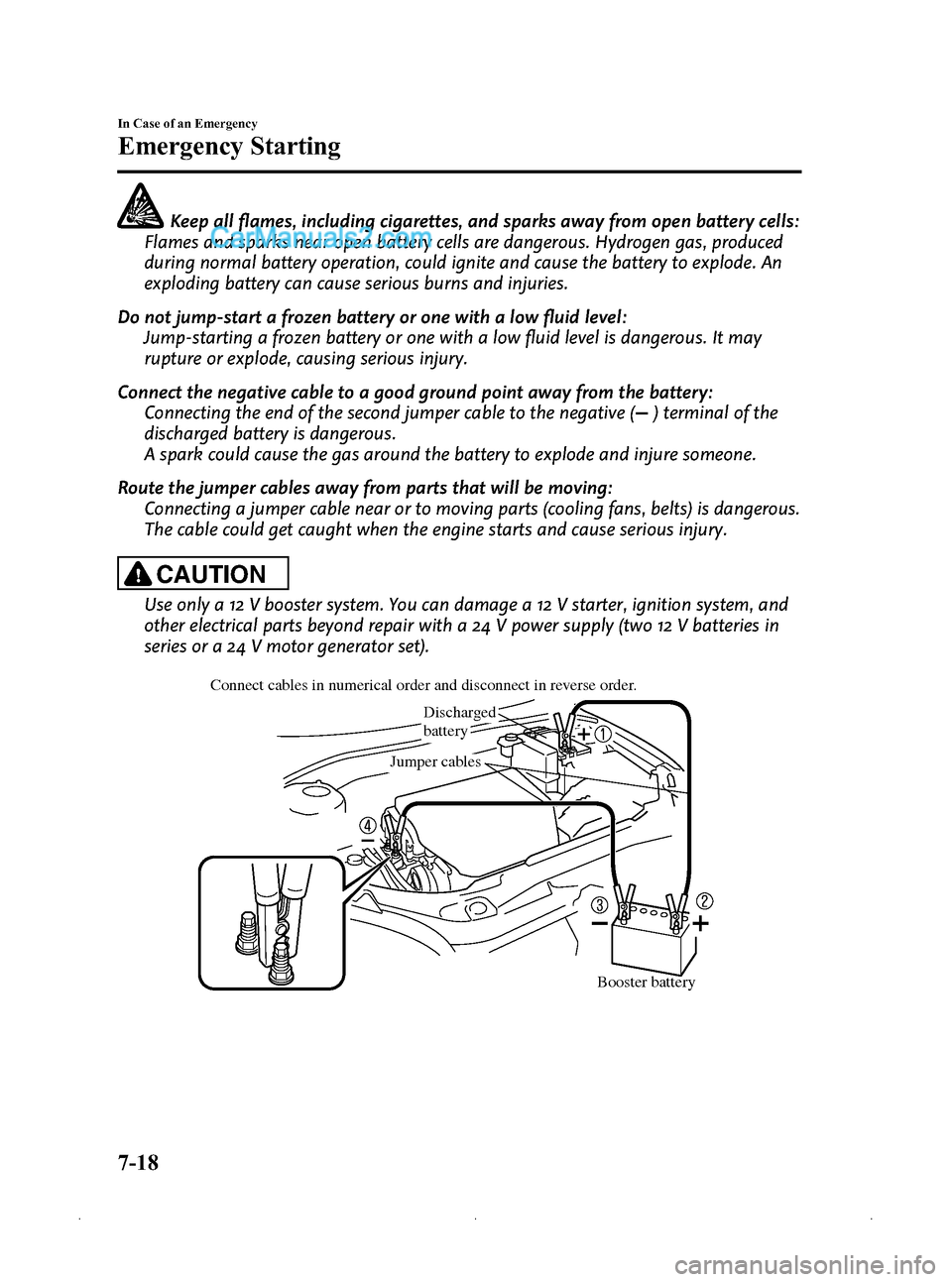 MAZDA MODEL MAZDASPEED 3 2009  Owners Manual (in English) Black plate (280,1)
Keep all flames, including cigarettes, and sparks away from open battery cells:
Flames and sparks near open battery cells are dangerous. Hydrogen gas, produced
during normal batter