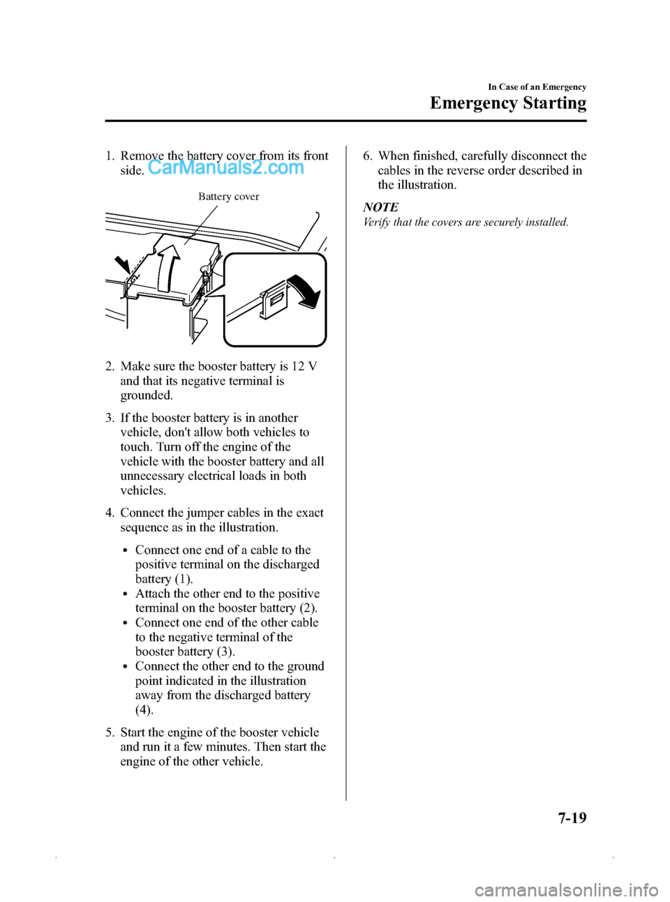 MAZDA MODEL MAZDASPEED 3 2009  Owners Manual (in English) Black plate (281,1)
1. Remove the battery cover from its frontside.
Battery cover
2. Make sure the booster battery is 12 V
and that its negative terminal is
grounded.
3. If the booster battery is in a