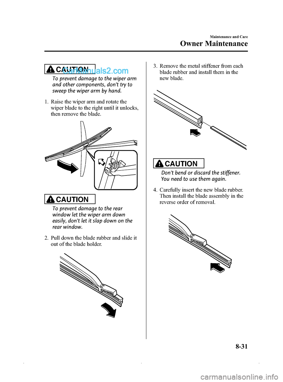 MAZDA MODEL MAZDASPEED 3 2009 (in English) Service Manual Black plate (317,1)
CAUTION
To prevent damage to the wiper arm
and other components, dont try to
sweep the wiper arm by hand.
1. Raise the wiper arm and rotate the wiper blade to the right until it u MAZDA MODEL MAZDASPEED 3 2009 (in English) Service Manual Black plate (317,1)
CAUTION
To prevent damage to the wiper arm
and other components, dont try to
sweep the wiper arm by hand.
1. Raise the wiper arm and rotate the wiper blade to the right until it u