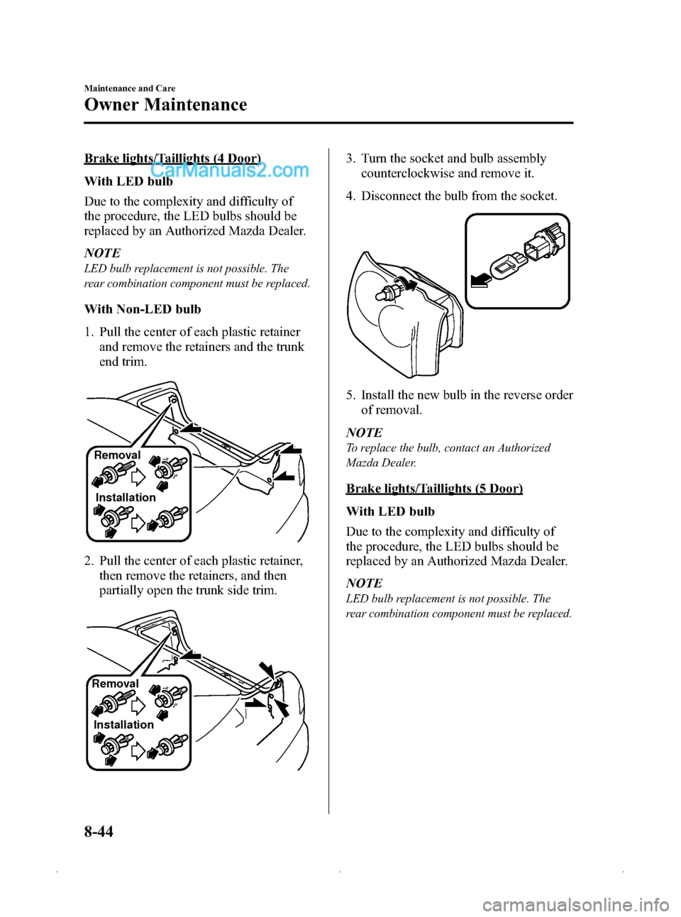 MAZDA MODEL MAZDASPEED 3 2009   (in English) Owners Manual Black plate (330,1)
Brake lights/Taillights (4 Door)
With LED bulb
Due to the complexity and difficulty of
the procedure, the LED bulbs should be
replaced by an Authorized Mazda Dealer.
NOTE
LED bulb 