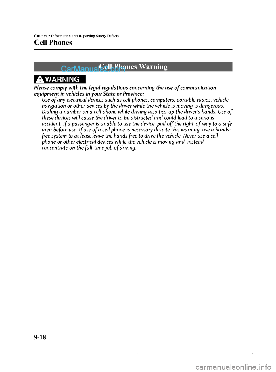 MAZDA MODEL MAZDASPEED 3 2009  Owners Manual (in English) Black plate (368,1)
Cell Phones Warning
WARNING
Please comply with the legal regulations concerning the use of communication
equipment in vehicles in your State or Province:Use of any electrical devic