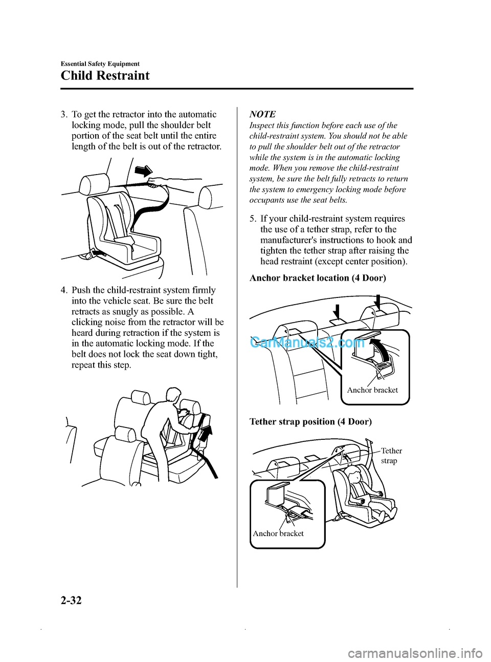 MAZDA MODEL MAZDASPEED 3 2009  Owners Manual (in English) Black plate (46,1)
3. To get the retractor into the automaticlocking mode, pull the shoulder belt
portion of the seat belt until the entire
length of the belt is out of the retractor.
4. Push the chil