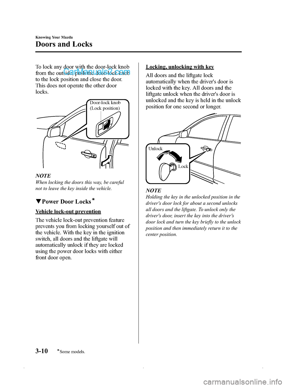 MAZDA MODEL MAZDASPEED 3 2009  Owners Manual (in English) Black plate (84,1)
To lock any door with the door-lock knob
from the outside, push the door-lock knob
to the lock position and close the door.
This does not operate the other door
locks.
Door-lock kno
