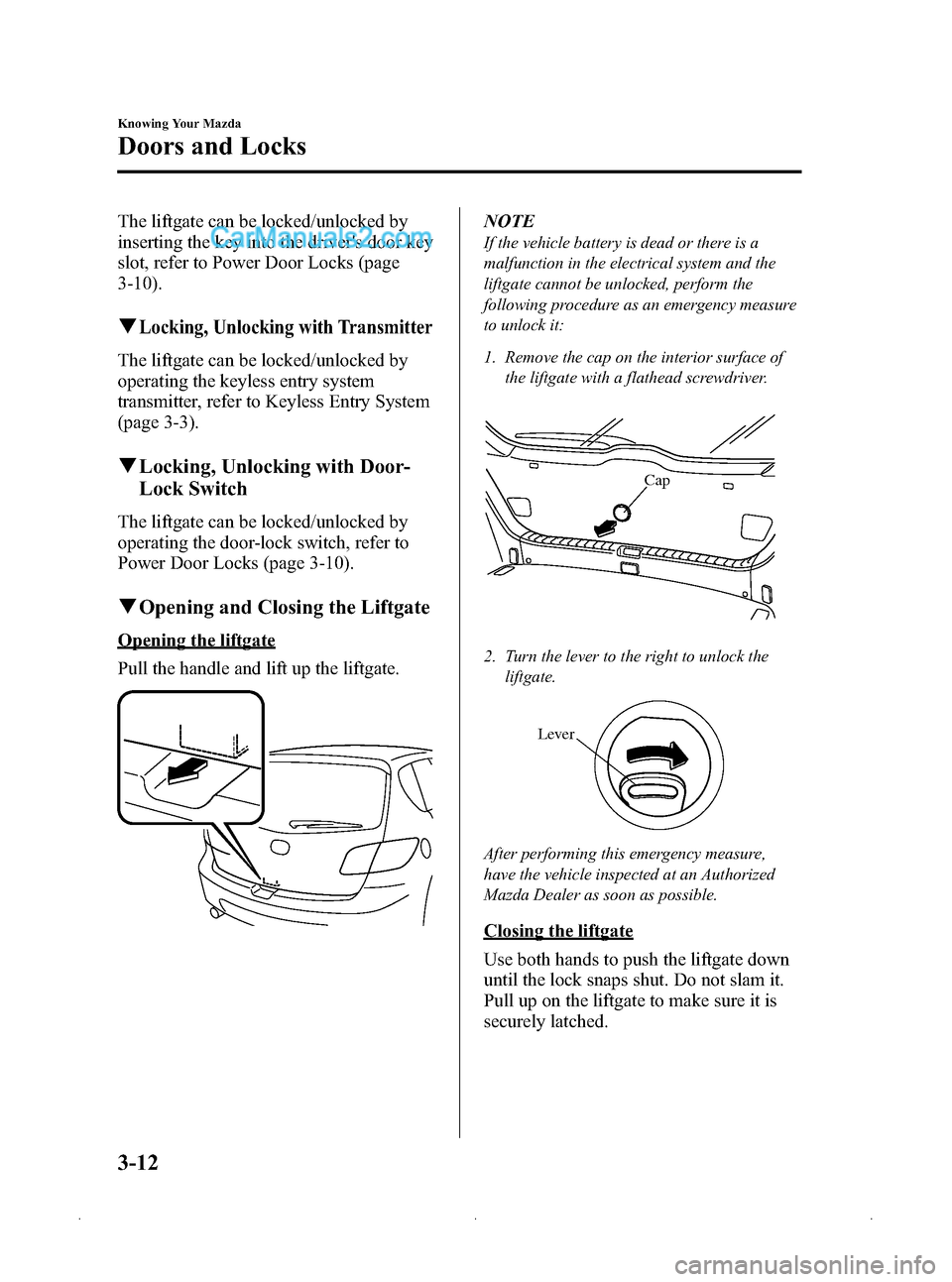 MAZDA MODEL MAZDASPEED 3 2009  Owners Manual (in English) Black plate (86,1)
The liftgate can be locked/unlocked by
inserting the key into the drivers door key
slot, refer to Power Door Locks (page
3-10).
qLocking, Unlocking with Transmitter
The liftgate ca