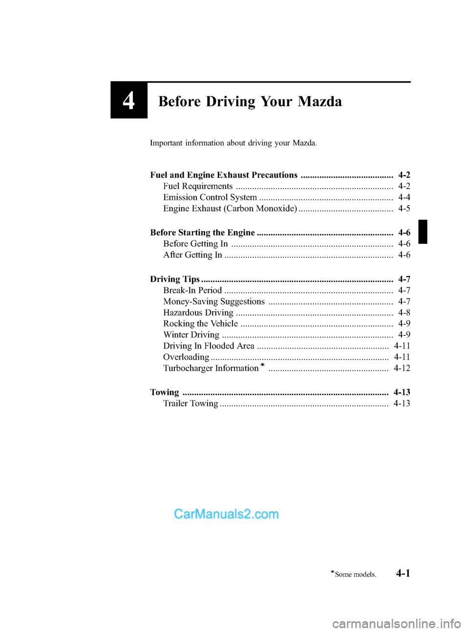 MAZDA MODEL MAZDASPEED 3 2008  Owners Manual (in English) Black plate (105,1)
4Before Driving Your Mazda
Important information about driving your Mazda.
Fuel and Engine Exhaust Precautions ........................................ 4-2
Fuel Requirements ......