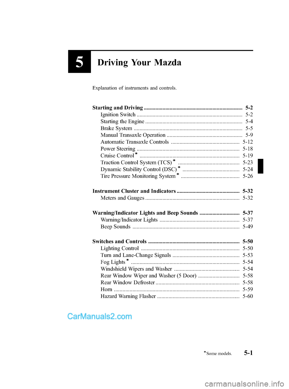 MAZDA MODEL MAZDASPEED 3 2008  Owners Manual (in English) Black plate (119,1)
5Driving Your Mazda
Explanation of instruments and controls.
Starting and Driving ..................................................................... 5-2
Ignition Switch ........