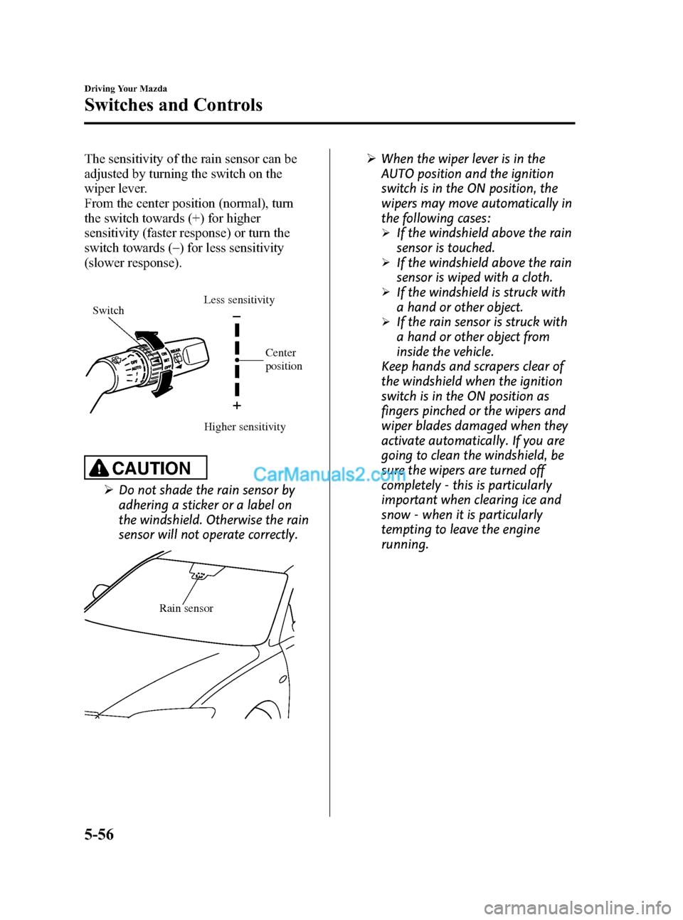 MAZDA MODEL MAZDASPEED 3 2008  Owners Manual (in English) Black plate (174,1)
The sensitivity of the rain sensor can be
adjusted by turning the switch on the
wiper lever.
From the center position (normal), turn
the switch towards (+) for higher
sensitivity (