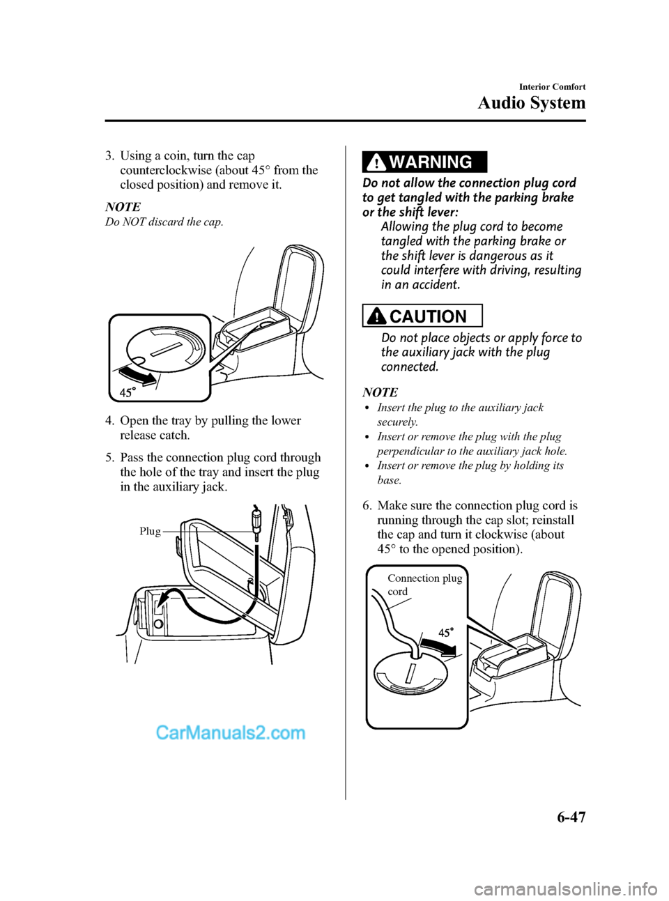 MAZDA MODEL MAZDASPEED 3 2008   (in English) Owners Guide Black plate (225,1)
3. Using a coin, turn the cap
counterclockwise (about 45° from the
closed position) and remove it.
NOTE
Do NOT discard the cap.
4. Open the tray by pulling the lower
release catch