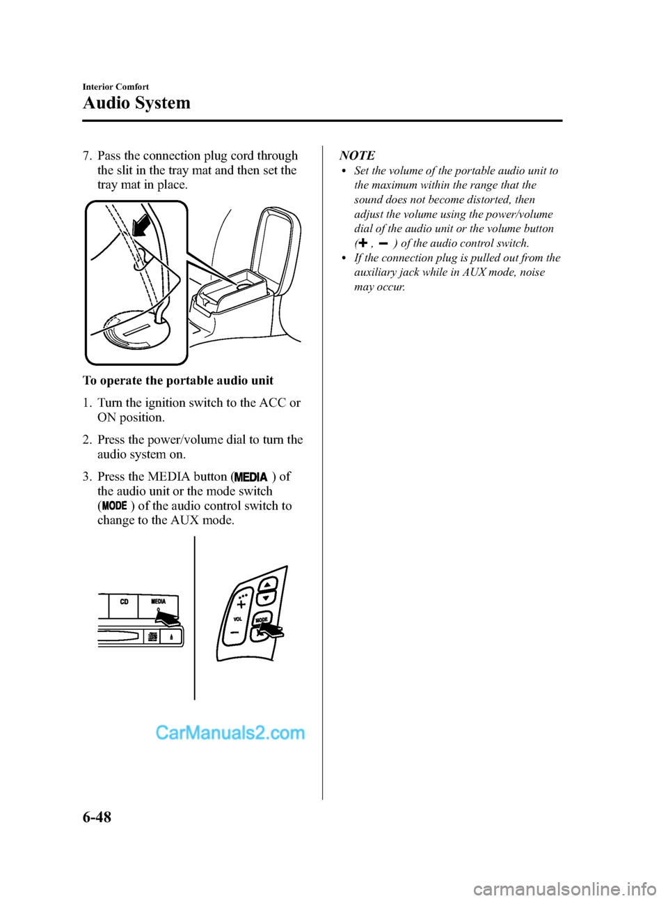 MAZDA MODEL MAZDASPEED 3 2008  Owners Manual (in English) Black plate (226,1)
7. Pass the connection plug cord through
the slit in the tray mat and then set the
tray mat in place.
To operate the portable audio unit
1. Turn the ignition switch to the ACC or
O