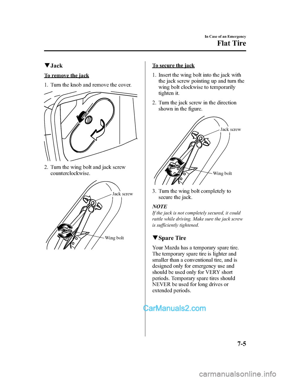 MAZDA MODEL MAZDASPEED 3 2008 (in English) User Guide Black plate (249,1)
qJack
To remove the jack
1. Turn the knob and remove the cover.
2. Turn the wing bolt and jack screw
counterclockwise.
Wing boltJack screw
To secure the jack
1. Insert the wing bol MAZDA MODEL MAZDASPEED 3 2008 (in English) User Guide Black plate (249,1)
qJack
To remove the jack
1. Turn the knob and remove the cover.
2. Turn the wing bolt and jack screw
counterclockwise.
Wing boltJack screw
To secure the jack
1. Insert the wing bol