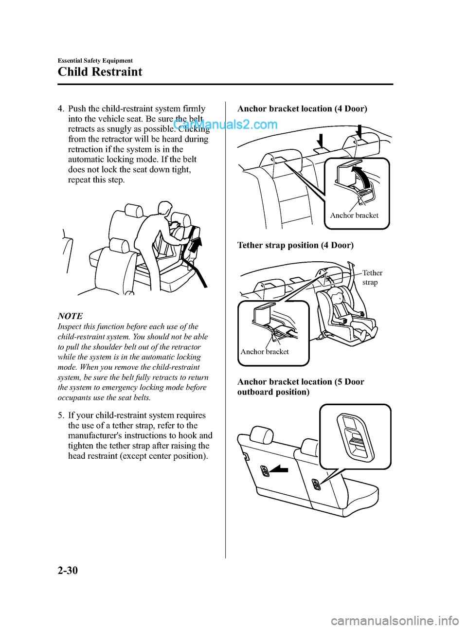 MAZDA MODEL MAZDASPEED 3 2008 Owners Manual (in English) Black plate (44,1)
4. Push the child-restraint system firmly
into the vehicle seat. Be sure the belt
retracts as snugly as possible. Clicking
from the retractor will be heard during
retraction if the MAZDA MODEL MAZDASPEED 3 2008 Owners Manual (in English) Black plate (44,1)
4. Push the child-restraint system firmly
into the vehicle seat. Be sure the belt
retracts as snugly as possible. Clicking
from the retractor will be heard during
retraction if the