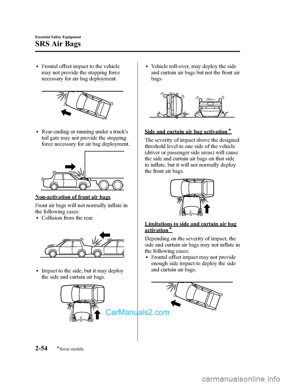 MAZDA MODEL MAZDASPEED 3 2008  Owners Manual (in English) Black plate (68,1)
lFrontal offset impact to the vehicle
may not provide the stopping force
necessary for air bag deployment.
lRear-ending or running under a trucks
tail gate may not provide the stop