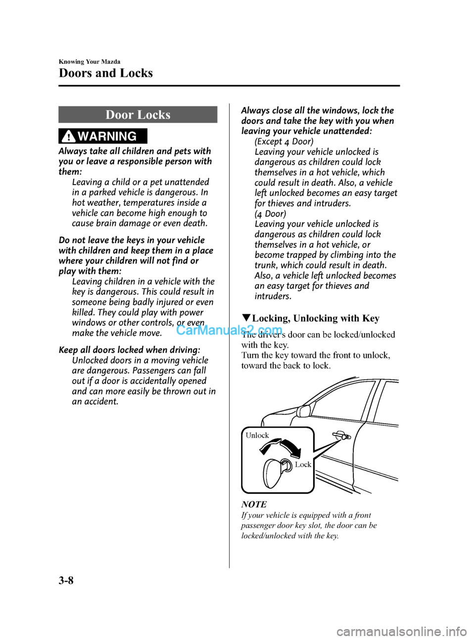 MAZDA MODEL MAZDASPEED 3 2008   (in English) Manual PDF Black plate (80,1)
Door Locks
WARNING
Always take all children and pets with
you or leave a responsible person with
them:
Leaving a child or a pet unattended
in a parked vehicle is dangerous. In
hot w