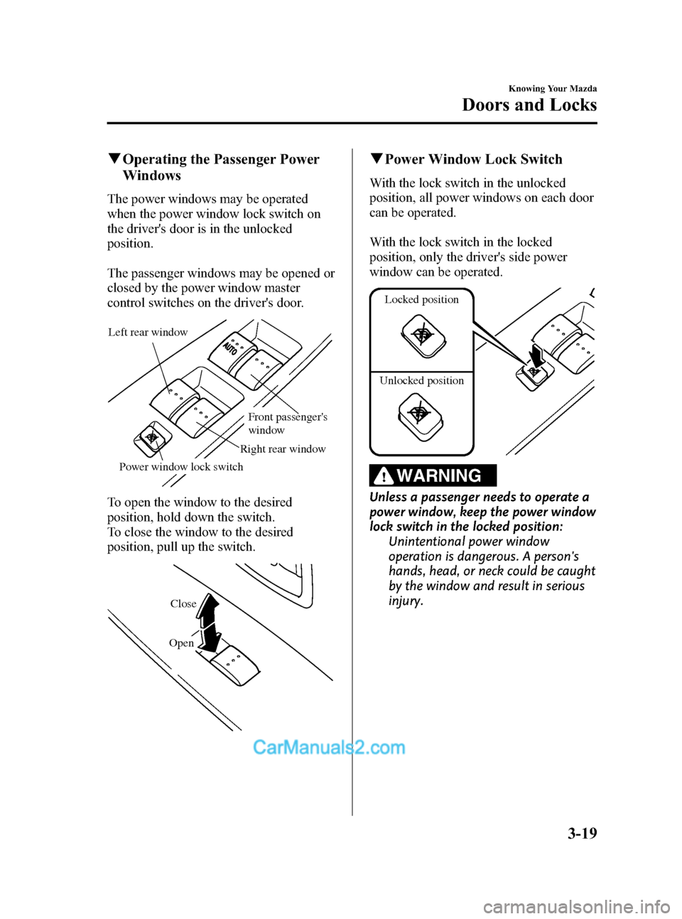 MAZDA MODEL MAZDASPEED 3 2008  Owners Manual (in English) Black plate (91,1)
qOperating the Passenger Power
Windows
The power windows may be operated
when the power window lock switch on
the drivers door is in the unlocked
position.
The passenger windows ma