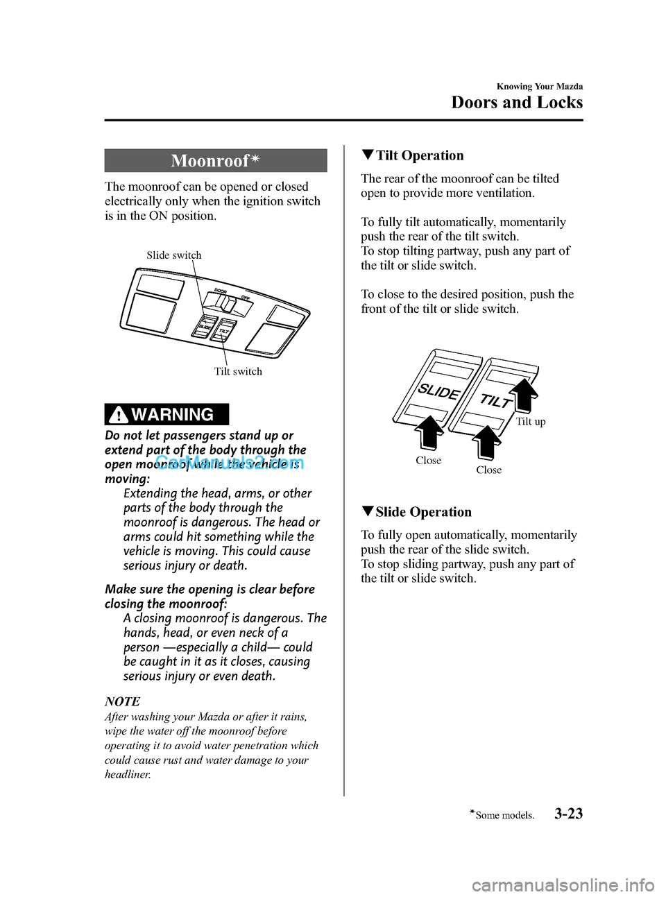 MAZDA MODEL MAZDASPEED 3 2008  Owners Manual (in English) Black plate (95,1)
Moonroofí
The moonroof can be opened or closed
electrically only when the ignition switch
is in the ON position.
Tilt switch Slide switch
WARNING
Do not let passengers stand up or
