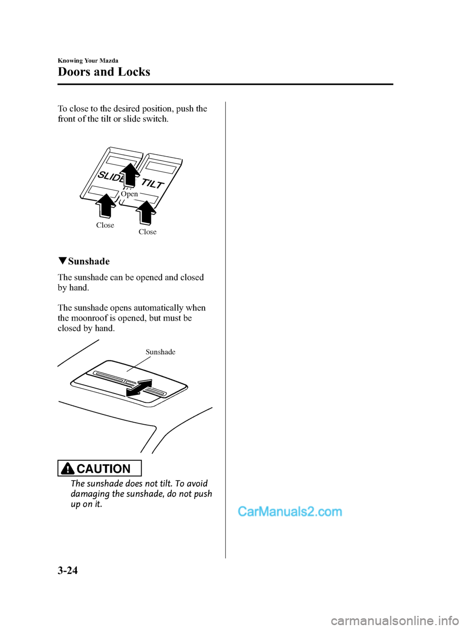 MAZDA MODEL MAZDASPEED 3 2008   (in English) User Guide Black plate (96,1)
To close to the desired position, push the
front of the tilt or slide switch.
Close CloseOpen
qSunshade
The sunshade can be opened and closed
by hand.
The sunshade opens automatical