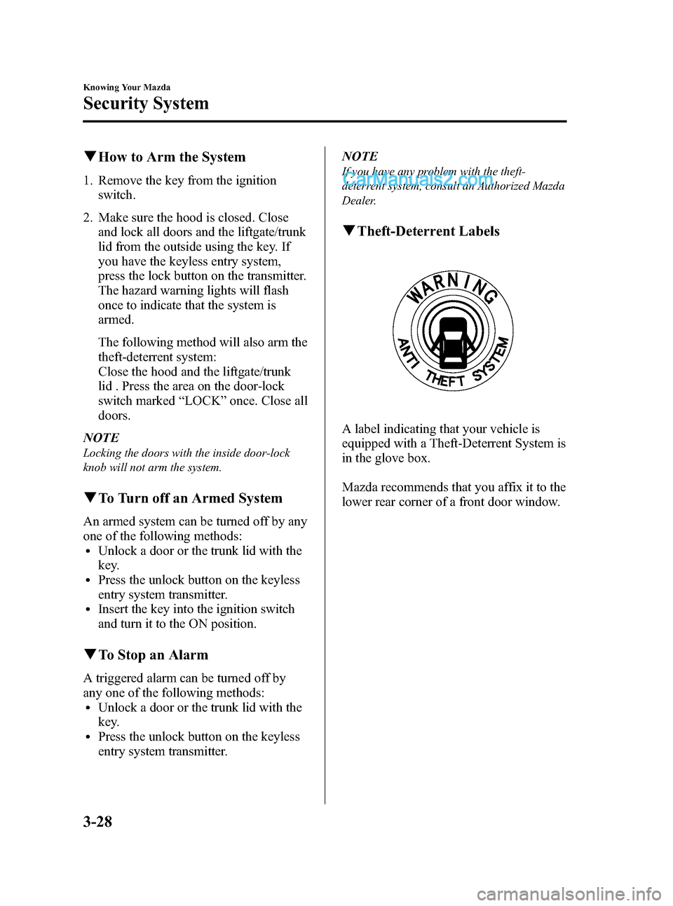 MAZDA MODEL MAZDASPEED 3 2008  Owners Manual (in English) Black plate (100,1)
qHow to Arm the System
1. Remove the key from the ignition
switch.
2. Make sure the hood is closed. Close
and lock all doors and the liftgate/trunk
lid from the outside using the k