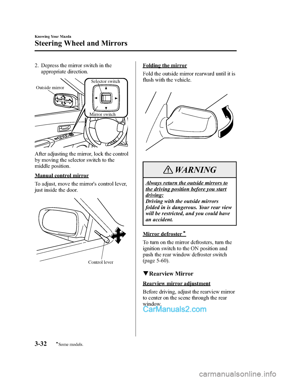MAZDA MODEL MAZDASPEED 3 2007  Owners Manual (in English) Black plate (106,1)
2. Depress the mirror switch in the
appropriate direction.
Mirror switch
Outside mirror
Selector switch
After adjusting the mirror, lock the control
by moving the selector switch t