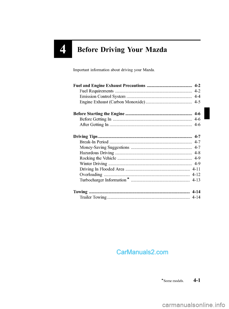 MAZDA MODEL MAZDASPEED 3 2007  Owners Manual (in English) Black plate (109,1)
4Before Driving Your Mazda
Important information about driving your Mazda.
Fuel and Engine Exhaust Precautions ........................................ 4-2
Fuel Requirements ......
