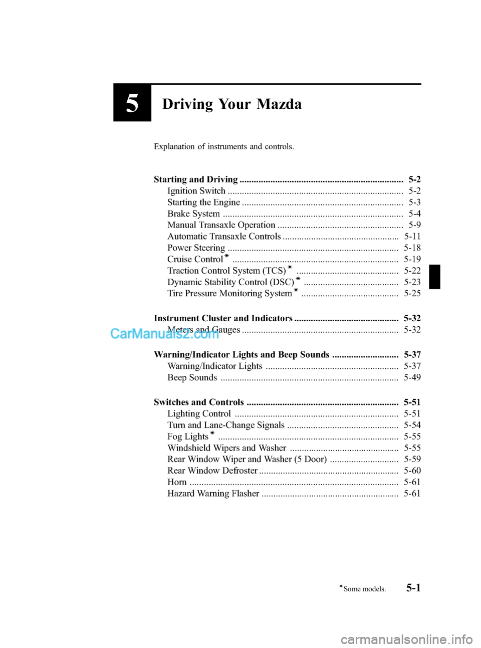 MAZDA MODEL MAZDASPEED 3 2007  Owners Manual (in English) Black plate (123,1)
5Driving Your Mazda
Explanation of instruments and controls.
Starting and Driving ..................................................................... 5-2
Ignition Switch ........