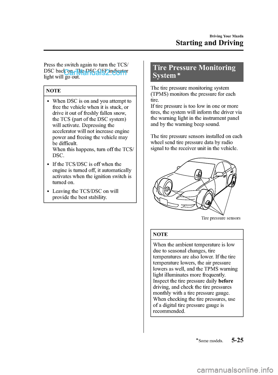 MAZDA MODEL MAZDASPEED 3 2007  Owners Manual (in English) Black plate (147,1)
Press the switch again to turn the TCS/
DSC back on. The DSC OFF indicator
light will go out.
NOTE
lWhen DSC is on and you attempt to
free the vehicle when it is stuck, or
drive it