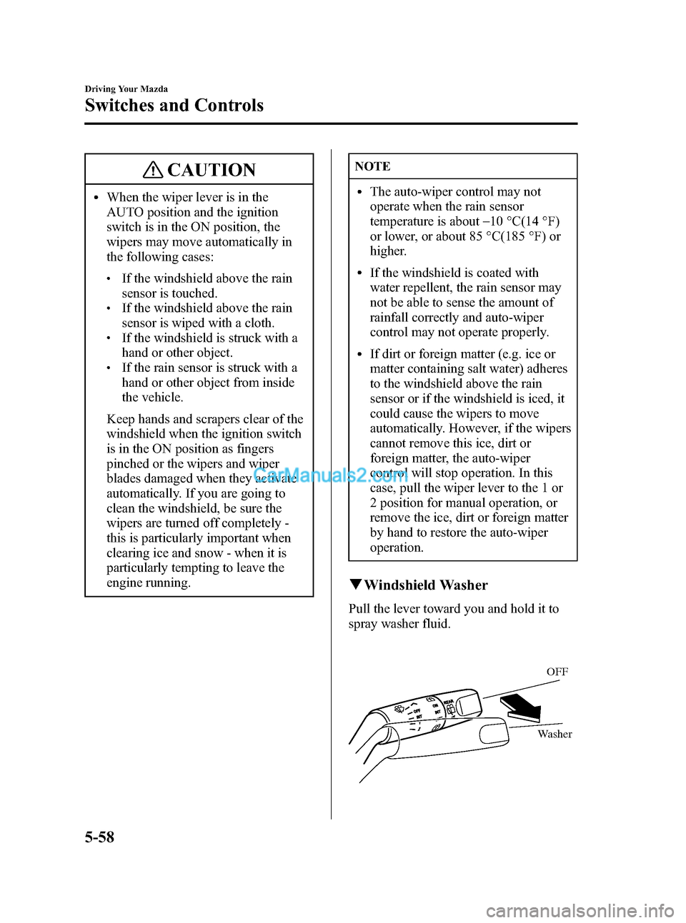 MAZDA MODEL MAZDASPEED 3 2007  Owners Manual (in English) Black plate (180,1)
CAUTION
lWhen the wiper lever is in the
AUTO position and the ignition
switch is in the ON position, the
wipers may move automatically in
the following cases:
lIf the windshield ab