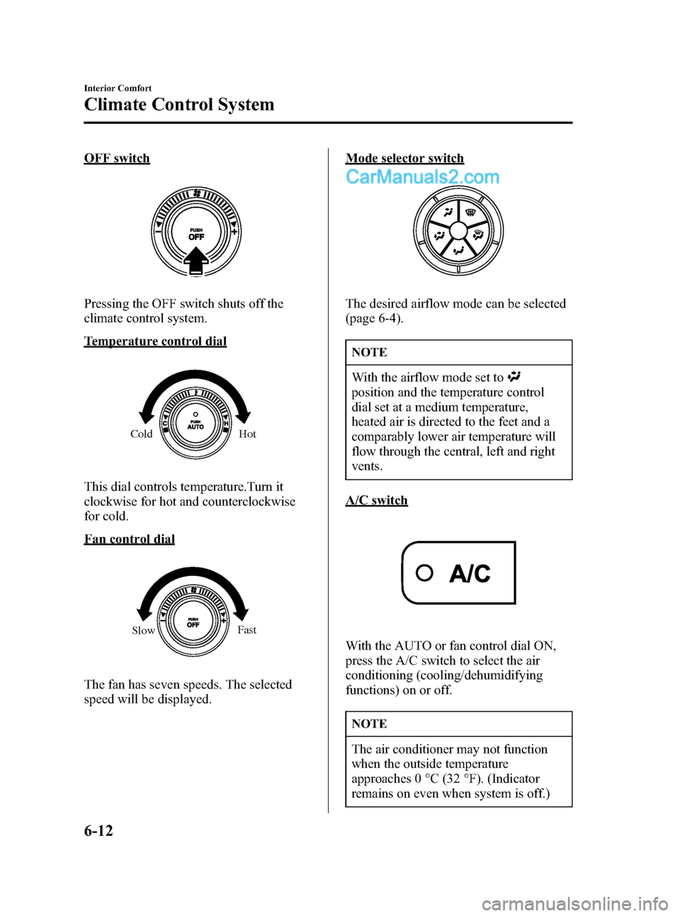 MAZDA MODEL MAZDASPEED 3 2007  Owners Manual (in English) Black plate (196,1)
OFF switch
Pressing the OFF switch shuts off the
climate control system.
Temperature control dial
Cold Hot
This dial controls temperature.Turn it
clockwise for hot and counterclock