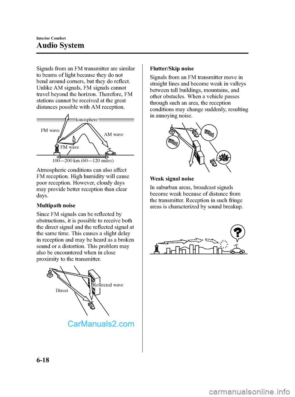 MAZDA MODEL MAZDASPEED 3 2007  Owners Manual (in English) Black plate (202,1)
Signals from an FM transmitter are similar
to beams of light because they do not
bend around corners, but they do reflect.
Unlike AM signals, FM signals cannot
travel beyond the ho