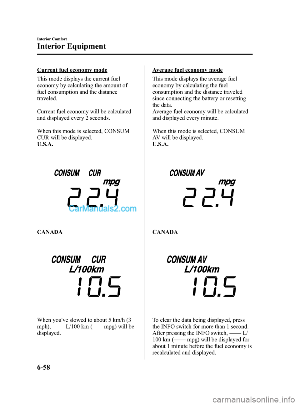 MAZDA MODEL MAZDASPEED 3 2007  Owners Manual (in English) Black plate (242,1)
Current fuel economy mode
This mode displays the current fuel
economy by calculating the amount of
fuel consumption and the distance
traveled.
Current fuel economy will be calculat