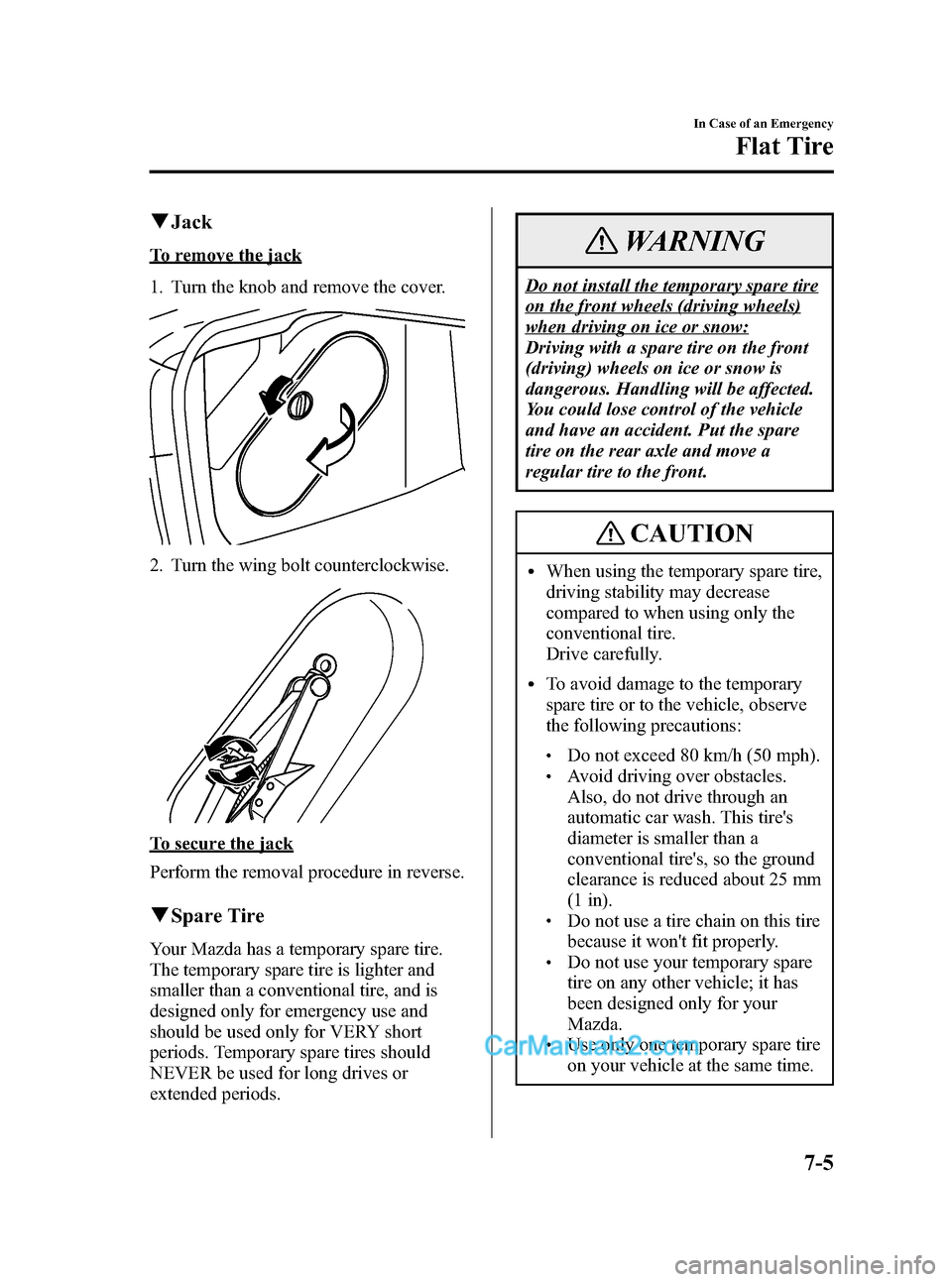 MAZDA MODEL MAZDASPEED 3 2007  Owners Manual (in English) Black plate (257,1)
qJack
To remove the jack
1. Turn the knob and remove the cover.
2. Turn the wing bolt counterclockwise.
To secure the jack
Perform the removal procedure in reverse.
qSpare Tire
You
