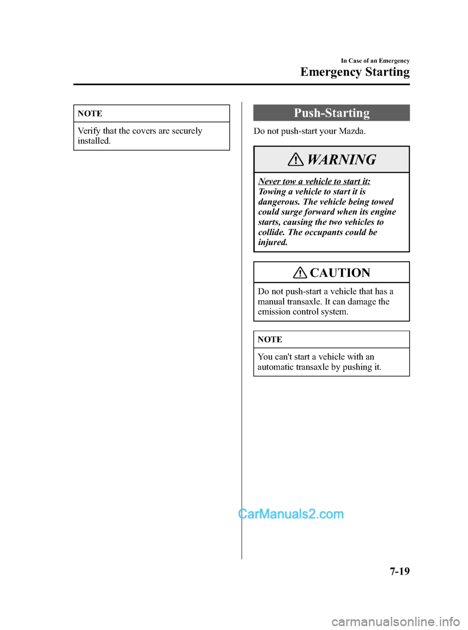MAZDA MODEL MAZDASPEED 3 2007  Owners Manual (in English) Black plate (271,1)
NOTE
Verify that the covers are securely
installed.
Push-Starting
Do not push-start your Mazda.
WARNING
Never tow a vehicle to start it:
Towing a vehicle to start it is
dangerous. 