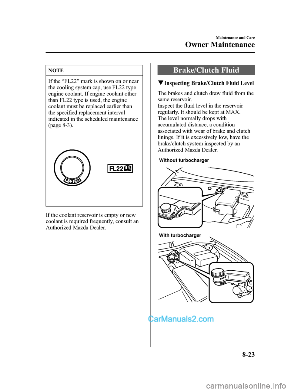 MAZDA MODEL MAZDASPEED 3 2007  Owners Manual (in English) Black plate (297,1)
NOTE
If the“FL22”mark is shown on or near
the cooling system cap, use FL22 type
engine coolant. If engine coolant other
than FL22 type is used, the engine
coolant must be repla