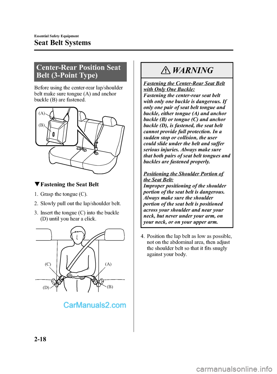 MAZDA MODEL MAZDASPEED 3 2007   (in English) Owners Guide Black plate (32,1)
Center-Rear Position Seat
Belt (3-Point Type)
Before using the center-rear lap/shoulder
belt make sure tongue (A) and anchor
buckle (B) are fastened.
(A)
(B)
qFastening the Seat Bel