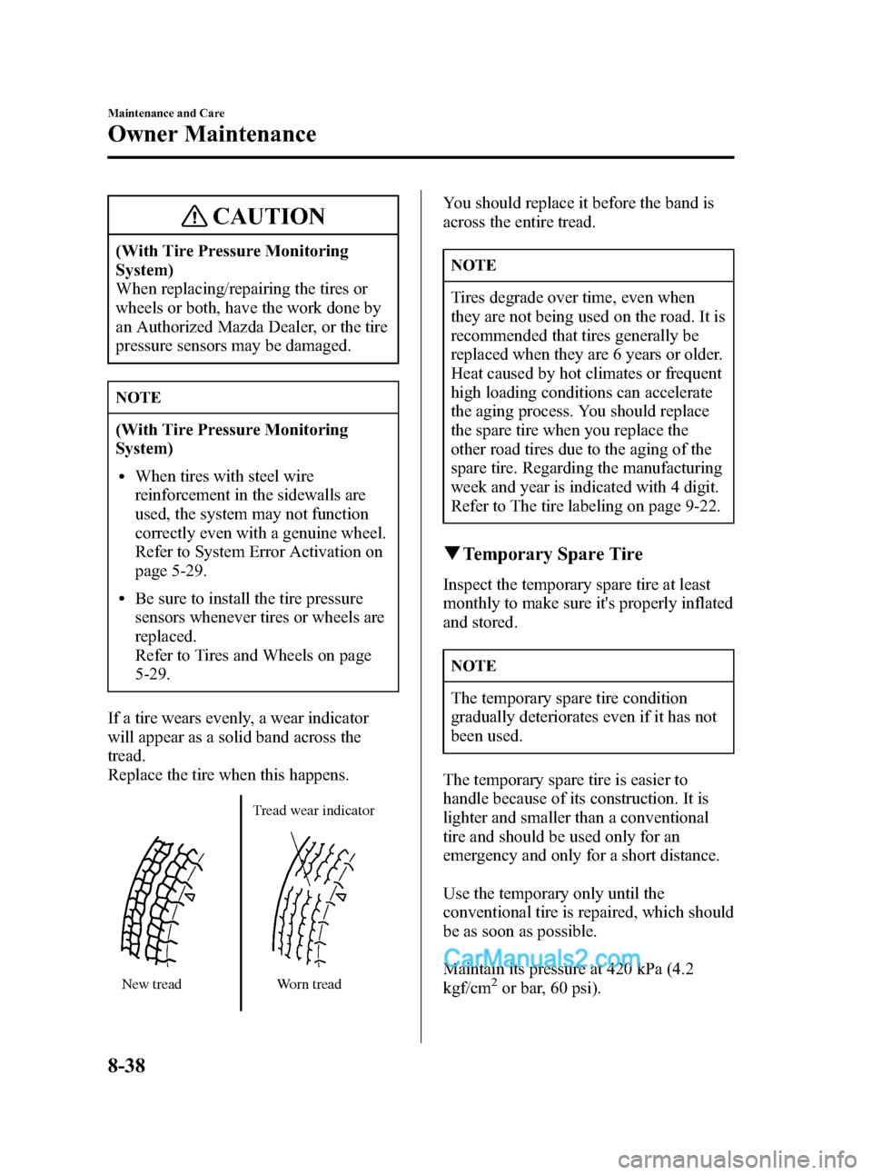 MAZDA MODEL MAZDASPEED 3 2007 (in English) Owners Guide Black plate (312,1)
CAUTION
(With Tire Pressure Monitoring
System)
When replacing/repairing the tires or
wheels or both, have the work done by
an Authorized Mazda Dealer, or the tire
pressure sensors MAZDA MODEL MAZDASPEED 3 2007 (in English) Owners Guide Black plate (312,1)
CAUTION
(With Tire Pressure Monitoring
System)
When replacing/repairing the tires or
wheels or both, have the work done by
an Authorized Mazda Dealer, or the tire
pressure sensors
