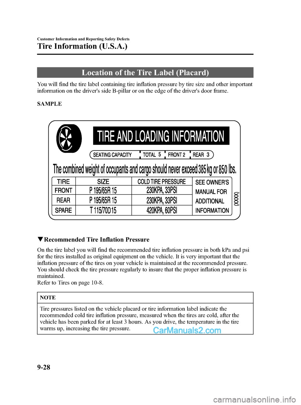 MAZDA MODEL MAZDASPEED 3 2007  Owners Manual (in English) Black plate (368,1)
Location of the Tire Label (Placard)
You will find the tire label containing tire inflation pressure by tire size and other important
information on the drivers side B-pillar or o