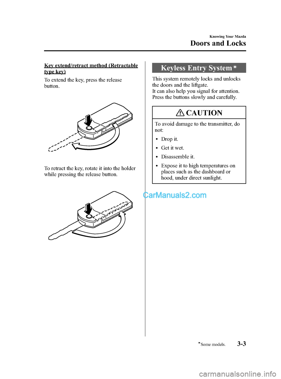 MAZDA MODEL MAZDASPEED 3 2007  Owners Manual (in English) Black plate (77,1)
Key extend/retract method (Retractable
type key)
To extend the key, press the release
button.
To retract the key, rotate it into the holder
while pressing the release button.
Keyles