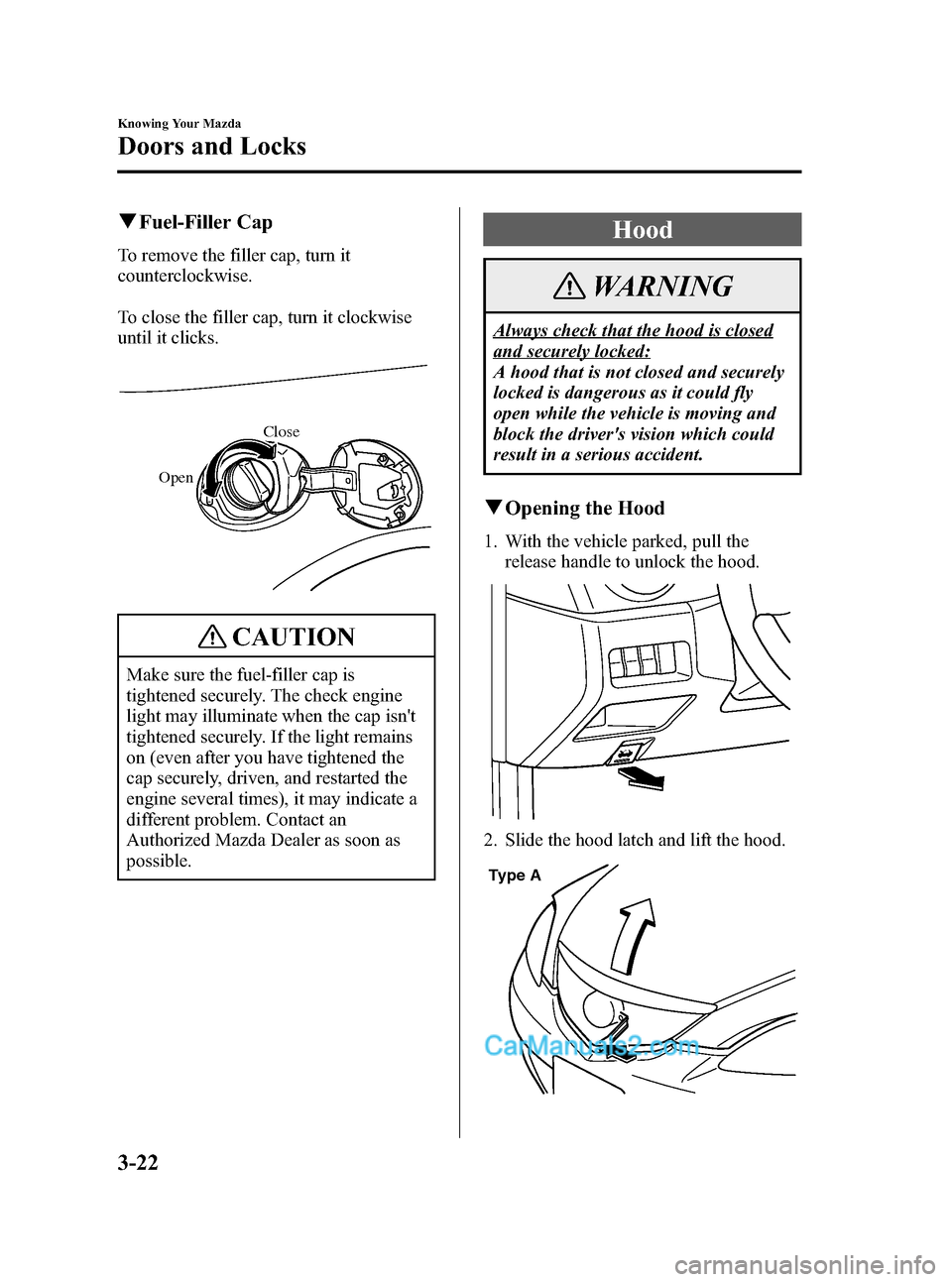 MAZDA MODEL MAZDASPEED 3 2007  Owners Manual (in English) Black plate (96,1)
qFuel-Filler Cap
To remove the filler cap, turn it
counterclockwise.
To close the filler cap, turn it clockwise
until it clicks.
OpenClose
CAUTION
Make sure the fuel-filler cap is
t