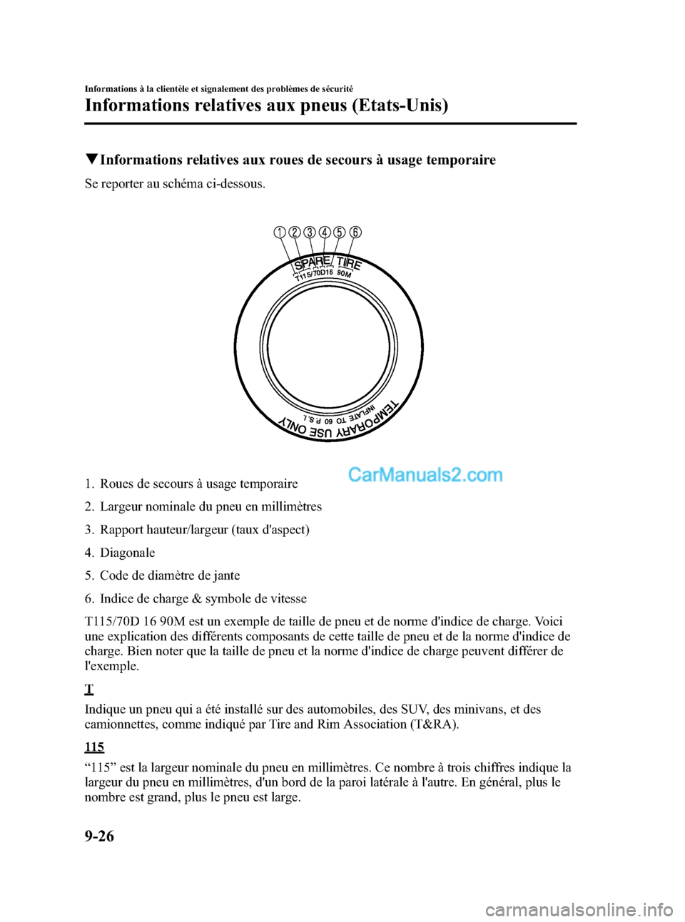 MAZDA MODEL MAZDASPEED 3 2007  Manuel du propriétaire (in French) Black plate (400,1)
qInformations relatives aux roues de secours à usage temporaire
Se reporter au schéma ci-dessous.
1. Roues de secours à usage temporaire
2. Largeur nominale du pneu en millimèt