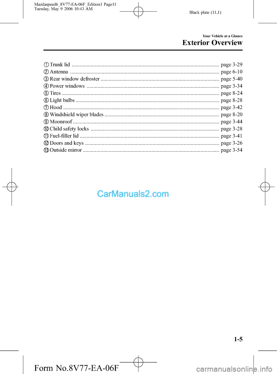 MAZDA MODEL MAZDASPEED 6 2007  Owners Manual (in English) Black plate (11,1)
Trunk lid ............................................................................................................ page 3-29
Antenna ............................................